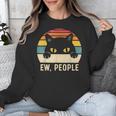 Ew People Retro Cat Vintage Anti-Social Introvert Unisex Sweatshirt