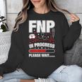 FNP In Progress Graduation Family Nurse Practitioner Unisex Sweatshirt