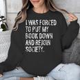 I Was Forced To Put My Book Down Book Worm Reader Unisex Sweatshirt