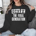 Gen X The Feral Generation Generation X Gen Xer Nostalgia Unisex Sweatshirt