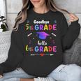 Goodbye 5th Grade Graduation Class Of 2023 Hello 6th Grade Unisex Sweatshirt