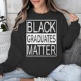 Graduation Graduates Matter T-Shirt Unisex Sweatshirt