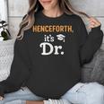 Henceforth It's Dr PhD Graduation Doctorate Unisex Sweatshirt
