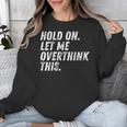 Hold On Let Me Overthink This Anxiety Introvert Person Unisex Sweatshirt