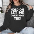 Hold On Let Me Overthink This Anxiety Introvert Unisex Sweatshirt Hold On Let Me Overthink This Anxiety Introvert Unisex Sweatshirt