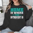 Home Is Where The Introvert Is Introvert Unisex Sweatshirt Home Is Where The Introvert Is Introvert Unisex Sweatshirt