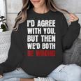 Humor Sarcastic Introvert Quote I'd Agree With You Unisex Sweatshirt
