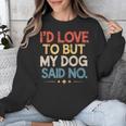 I'd Love To But My Dog Said No Introvert Graphic Unisex Sweatshirt