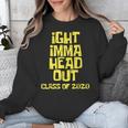 Ight Imma Head Out Class Of 2020 Graduation Meme Unisex Sweatshirt