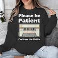 I'm From The 1900s Be Patient Retro Cassette Tape Unisex Sweatshirt