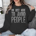 I'm Just Here To Avoid People Saying Sarcasm Introvert Unisex Sweatshirt I'm Just Here To Avoid People Saying Sarcasm Introvert Unisex Sweatshirt