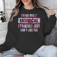 I'm Not Antisocial I Probably Just Don't Like You Introvert Unisex Sweatshirt