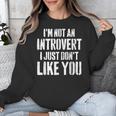 I'm Not Introvert I Just Don't Like You Sarcastic Quote Unisex Sweatshirt I'm Not Introvert I Just Don't Like You Sarcastic Quote Unisex Sweatshirt