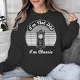 I'm Not Old I'm Classic Nostalgia Unisex Sweatshirt