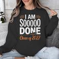 I'm Sooo Done Class Of 2027 Senior Graduation Grad Party Unisex Sweatshirt