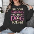 I'm Only Talking To My Dog Today Dog Owner Introvert Unisex Sweatshirt I'm Only Talking To My Dog Today Dog Owner Introvert Unisex Sweatshirt