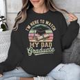 I'm Here To Watch My Dad Graduated 2025 Graduation Unisex Sweatshirt