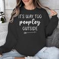 Introvert It's Way Too Peopley Outside Sarcastic Sayin Unisex Sweatshirt Introvert It's Way Too Peopley Outside Sarcastic Sayin Unisex Sweatshirt