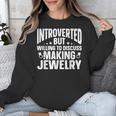 Introvert Quotes Introverted Discuss Making Jewelry Unisex Sweatshirt