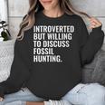 Introverted But Fossil Hunting Introvert Fossil Hunter Unisex Sweatshirt