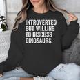 Introverted But Willing To Discuss Dinosaurs Introvert Unisex Sweatshirt Introverted But Willing To Discuss Dinosaurs Introvert Unisex Sweatshirt
