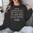 Introverted But Willing To Discuss Elections 2024 Men Women Unisex Sweatshirt