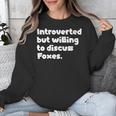 Introverted But Willing To Discuss Foxes Introvert Unisex Sweatshirt