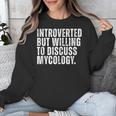 Introverted But Willing To Discuss Mycology Mushroom Unisex Sweatshirt Introverted But Willing To Discuss Mycology Mushroom Unisex Sweatshirt