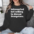 Introverted But Willing To Discuss Orangutans Introvert Say Unisex Sweatshirt Introverted But Willing To Discuss Orangutans Introvert Say Unisex Sweatshirt
