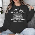 If It Involves Books And Pajamas Count Me In Reading Bedtime Unisex Sweatshirt