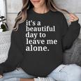It's a Beautiful Day To Leave Me Alone Introvert Humor Unisex Sweatshirt It's a Beautiful Day To Leave Me Alone Introvert Humor Unisex Sweatshirt