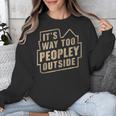 It's Way Too Peopley Outside Introvert Sarcastic Humor Unisex Sweatshirt It's Way Too Peopley Outside Introvert Sarcastic Humor Unisex Sweatshirt