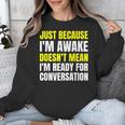 Just Because I'm Awake No Morning Person Introvert Witty Unisex Sweatshirt