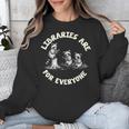 Libraries Are For Everyone Read Banned Book Librarian Reader Unisex Sweatshirt Libraries Are For Everyone Read Banned Book Librarian Reader Unisex Sweatshirt