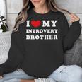 I Love My Introvert Brother I Heart My Introvert Brother Unisex Sweatshirt