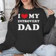 I Love My Introvert Dad I Heart My Introvert Dad Unisex Sweatshirt I Love My Introvert Dad I Heart My Introvert Dad Unisex Sweatshirt