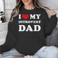 I Love My Introvert Dad I Heart My Introvert Dad Unisex Sweatshirt