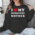 I Love My Introvert Mother I Heart My Introvert Mother Unisex Sweatshirt I Love My Introvert Mother I Heart My Introvert Mother Unisex Sweatshirt