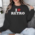 I Love Retro Vintage 80s 90s Nostalgia Unisex Sweatshirt I Love Retro Vintage 80s 90s Nostalgia Unisex Sweatshirt