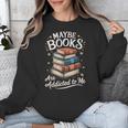 Maybe Books Are Addicted To Me Unisex Sweatshirt