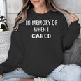 IN MEMORY OF WHEN I CARED Shirt Unisex Sweatshirt IN MEMORY OF WHEN I CARED Shirt Unisex Sweatshirt