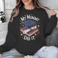 My Mommy Did It Mom Graduation Unisex Sweatshirt My Mommy Did It Mom Graduation Unisex Sweatshirt