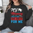 My Mommy Did It And She Did It For Me Mom Nurse Graduation Unisex Sweatshirt