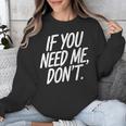 If You Need Me Don’t Sarcastic Introvert Unisex Sweatshirt If You Need Me Don’t Sarcastic Introvert Unisex Sweatshirt