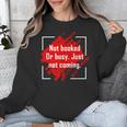 Not Booked Or Busy Just Not Coming Introvert Unisex Sweatshirt Not Booked Or Busy Just Not Coming Introvert Unisex Sweatshirt