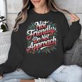 Not Friendly Do Not Approach Introvert Antisocial Unisex Sweatshirt Not Friendly Do Not Approach Introvert Antisocial Unisex Sweatshirt