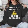 Not At All Friendly Do Not Approach Introvert Warning Unisex Sweatshirt Not At All Friendly Do Not Approach Introvert Warning Unisex Sweatshirt