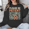 Old People Please Be Patient With Me I'm From The 1900s Unisex Sweatshirt Old People Please Be Patient With Me I'm From The 1900s Unisex Sweatshirt