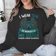 Ovarian Cancer Shirt I Wear Teal In Memory Of My Sister Unisex Sweatshirt Ovarian Cancer Shirt I Wear Teal In Memory Of My Sister Unisex Sweatshirt