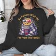 Be Patient I'm From The 1900s 1980s Gen X Millenial Unisex Sweatshirt